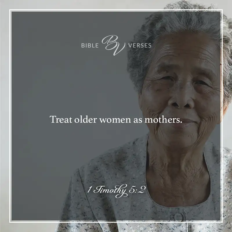 bible verses about mothers

Treat older women as mothers.

1 Timothy 5:2