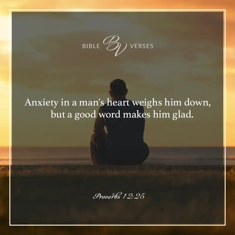 Bible verses about anxiety.

"Anxiety in a man's heart weighs him down, but a good word makes him glad."

Proverbs 12:25