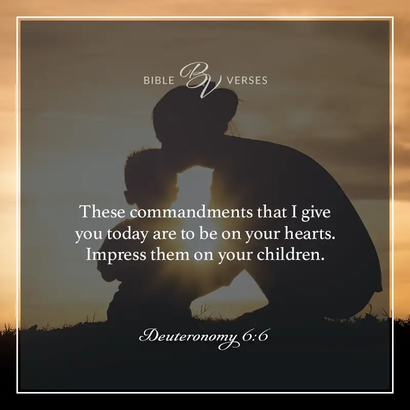 bible verses about mothers

These commandments that I give you today are to be on your hearts. Impress them on your children.

Deuteronomy 6:6