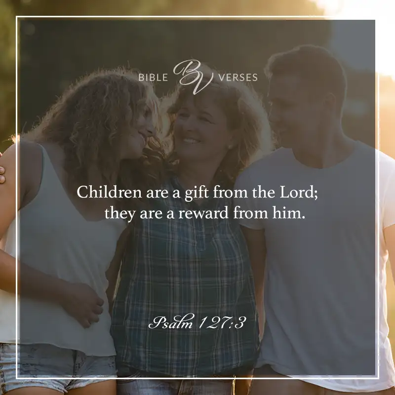 bible verses about mothers

Children are a gift from the Lord; they are a reward from him.

Psalm 127:3