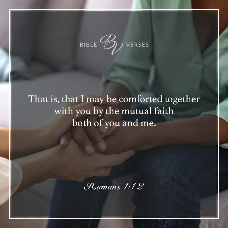 bible verses about encouraging others

That is, that I may be comforted together with you by the mutual faith both of you and me.

Romans 1:12