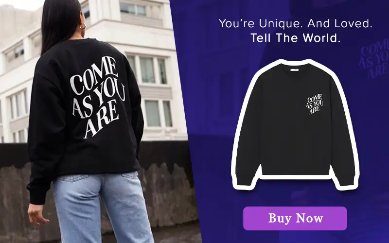 Come As Your Are Sweatshirt