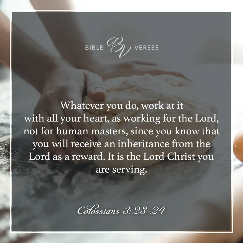 Bible verses about serving others.

Whatever you, work at it with all your heart as working for the Lord, not for human masters since you know you will receive an inheritance from the Lord as a reward. It is the Lord Christ you are serving.

Colossians 3:23-24