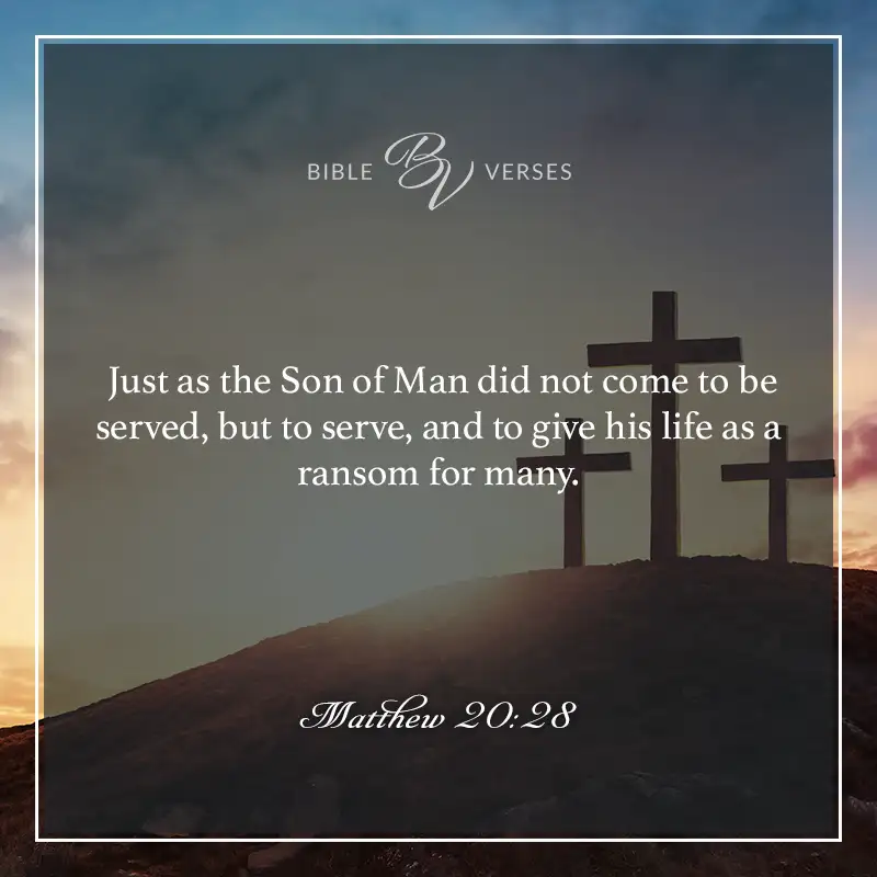 Bible verses about serving others. Just as the Son of Man did not come to be served, but to serve, and to give his life as a ransom for many. Matthew 20:28
