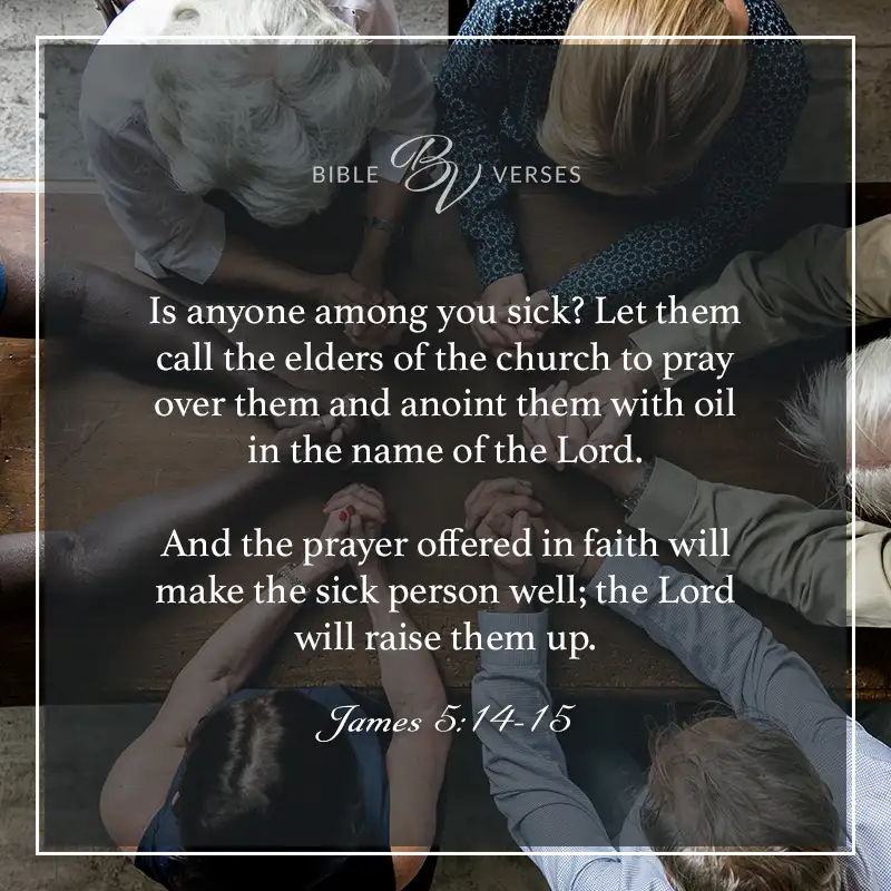 Bible verses about healing sickness: James 5:14-15