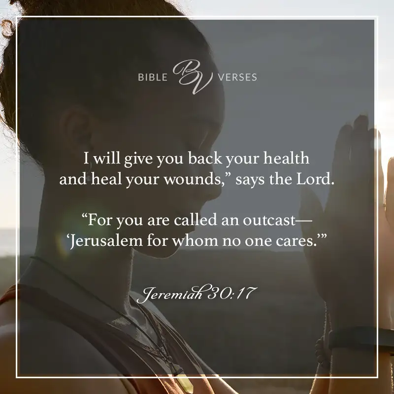 Bible verses about healing sickness: Jeremiah 30:17