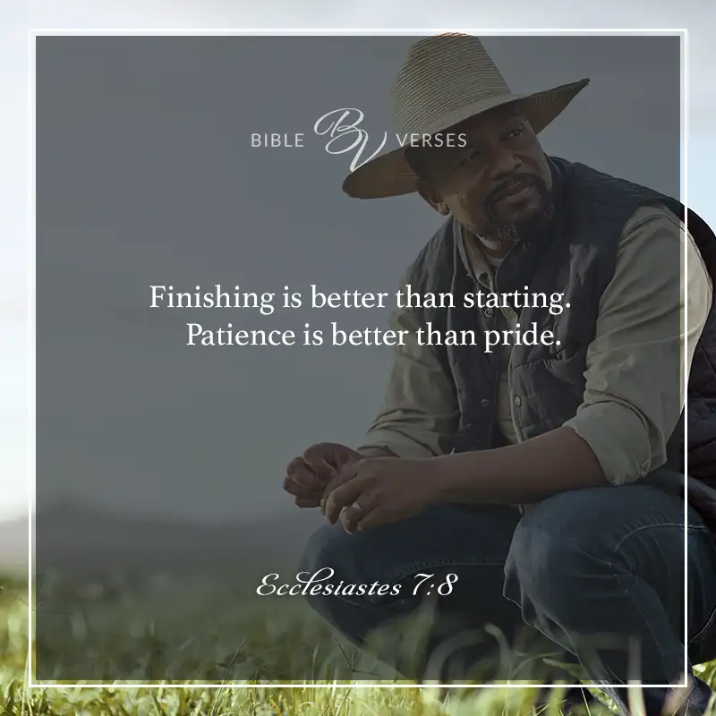 Bible verses about pride:
Finishing is better than starting. Patience is better than pride.
Ecclesiastes 7:8