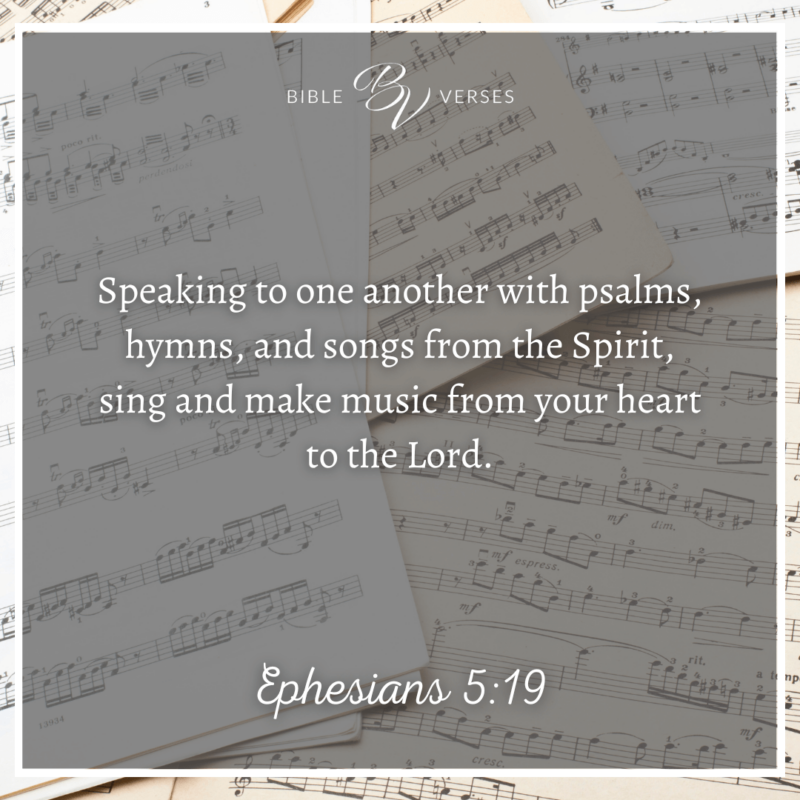 Music quotes: Ephesians 5:19 Speaking to one another with psalms, hymns, and songs from the Spirit, sing and make music from your heart to the Lord.