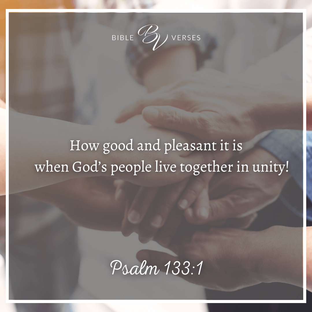 Bible verses on community. Psalm 133:1 How good and pleasant it is when God's people live together in unity!