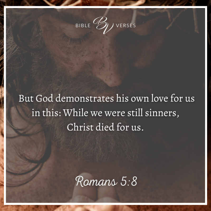 Bible verses on self love: Romans 5:8